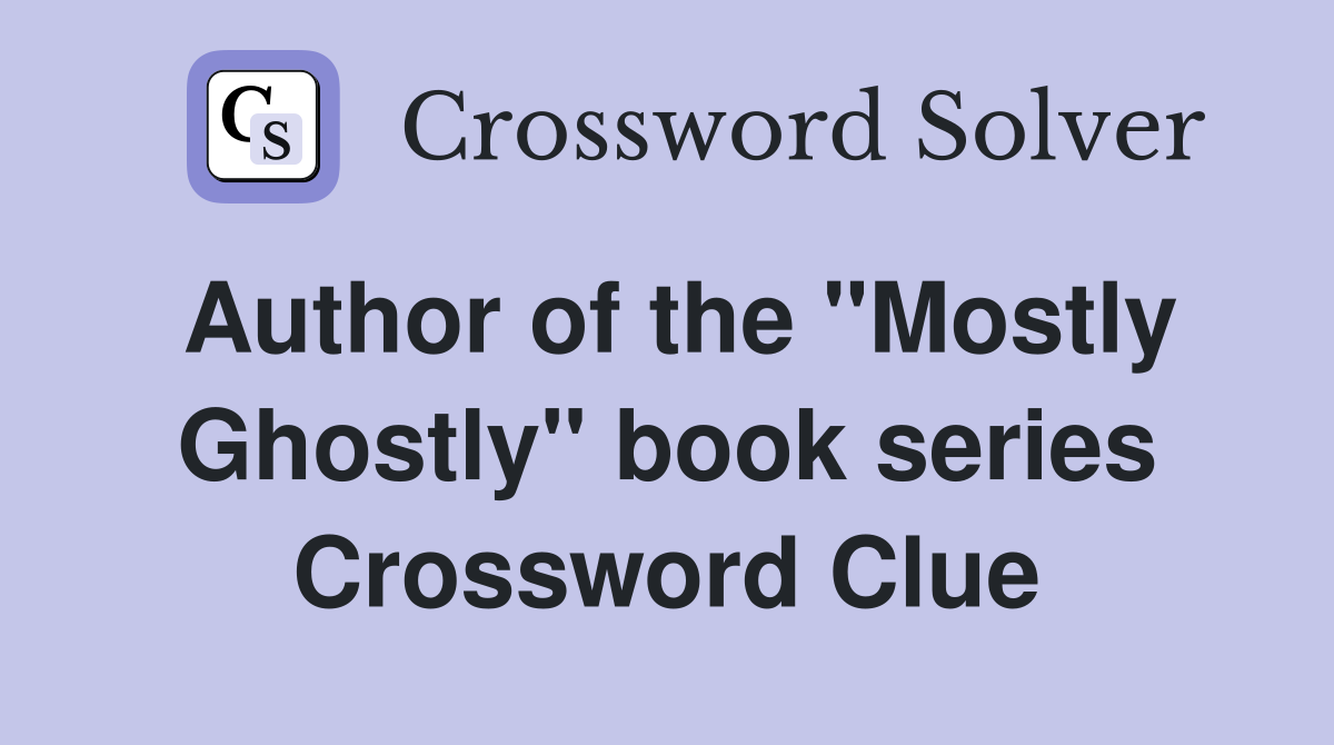 Author of the "Mostly Ghostly" book series Crossword Clue
