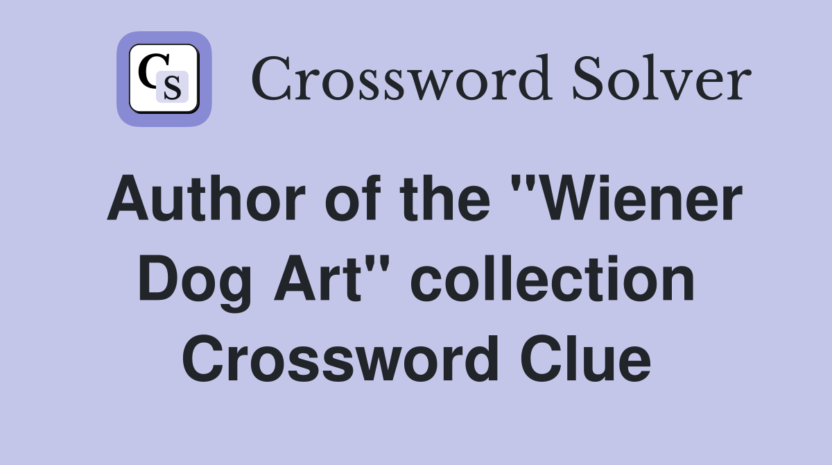 Author of the "Wiener Dog Art" collection Crossword Clue