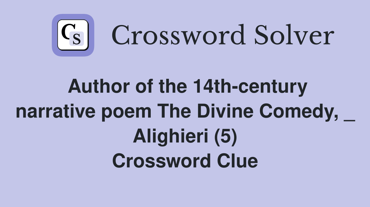 Author of the 14th-century narrative poem The Divine Comedy, _ Alighieri (5) Crossword Clue