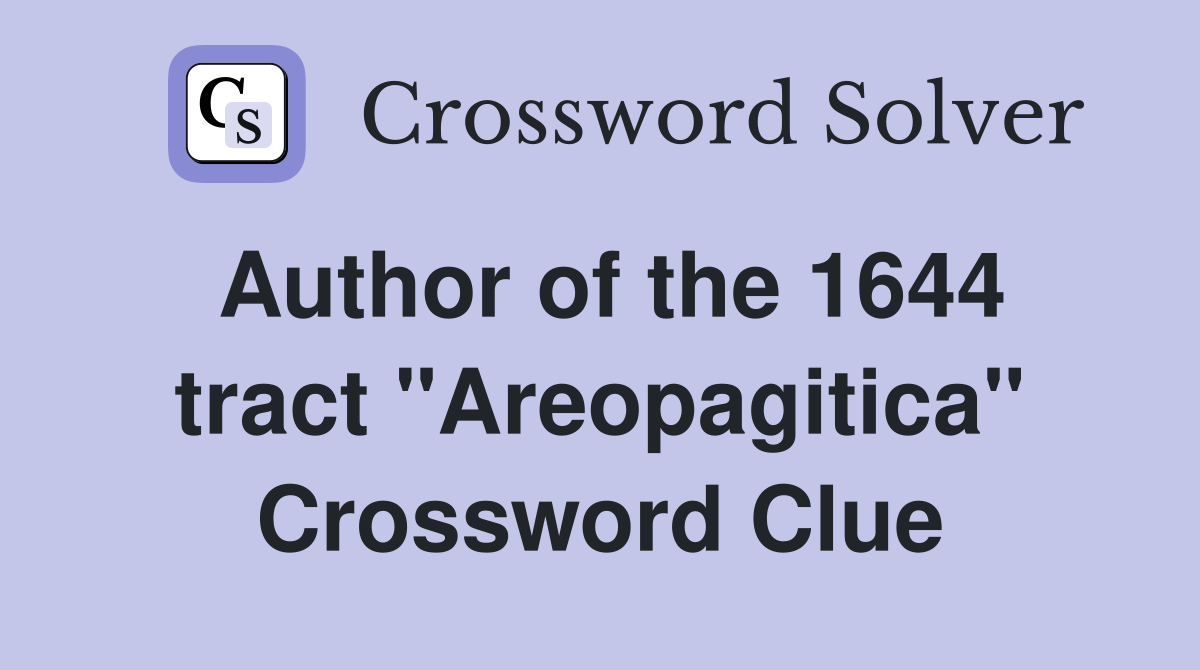 Author of the 1644 tract "Areopagitica" Crossword Clue