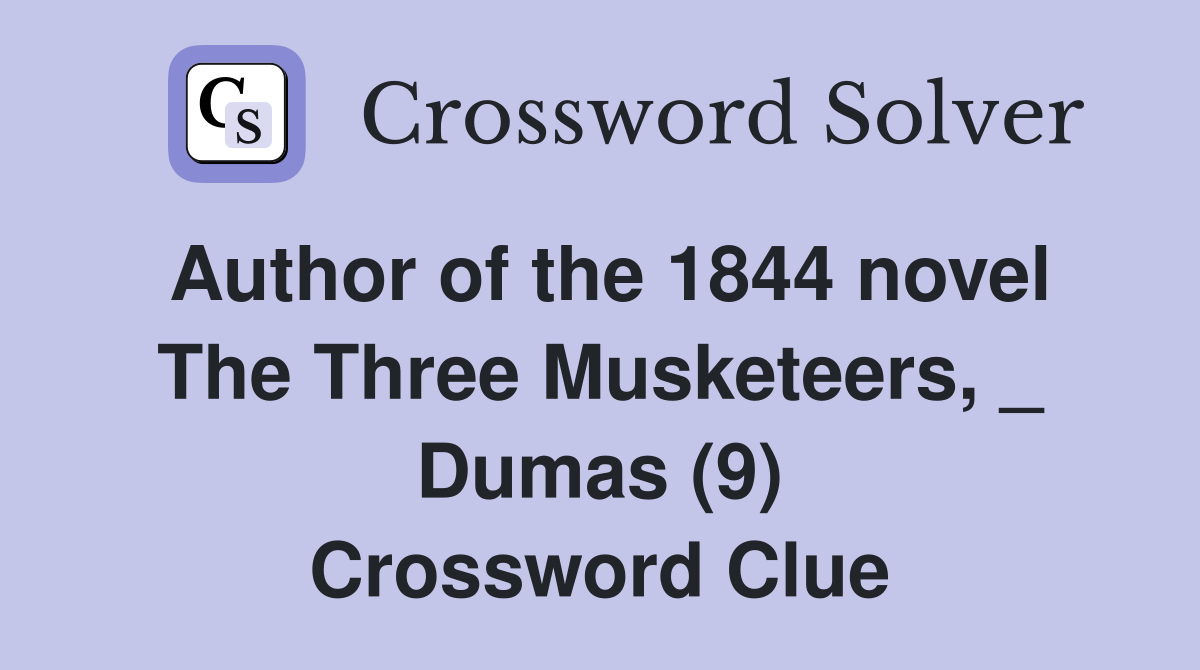 Author of the 1844 novel The Three Musketeers, _ Dumas (9) Crossword Clue