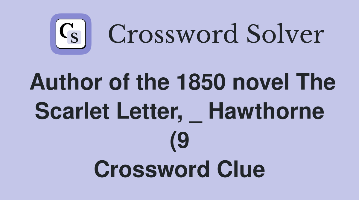 Author of the 1850 novel The Scarlet Letter Hawthorne (9 Author of the 1850 novel The Scarlet Letter Hawthorne (9