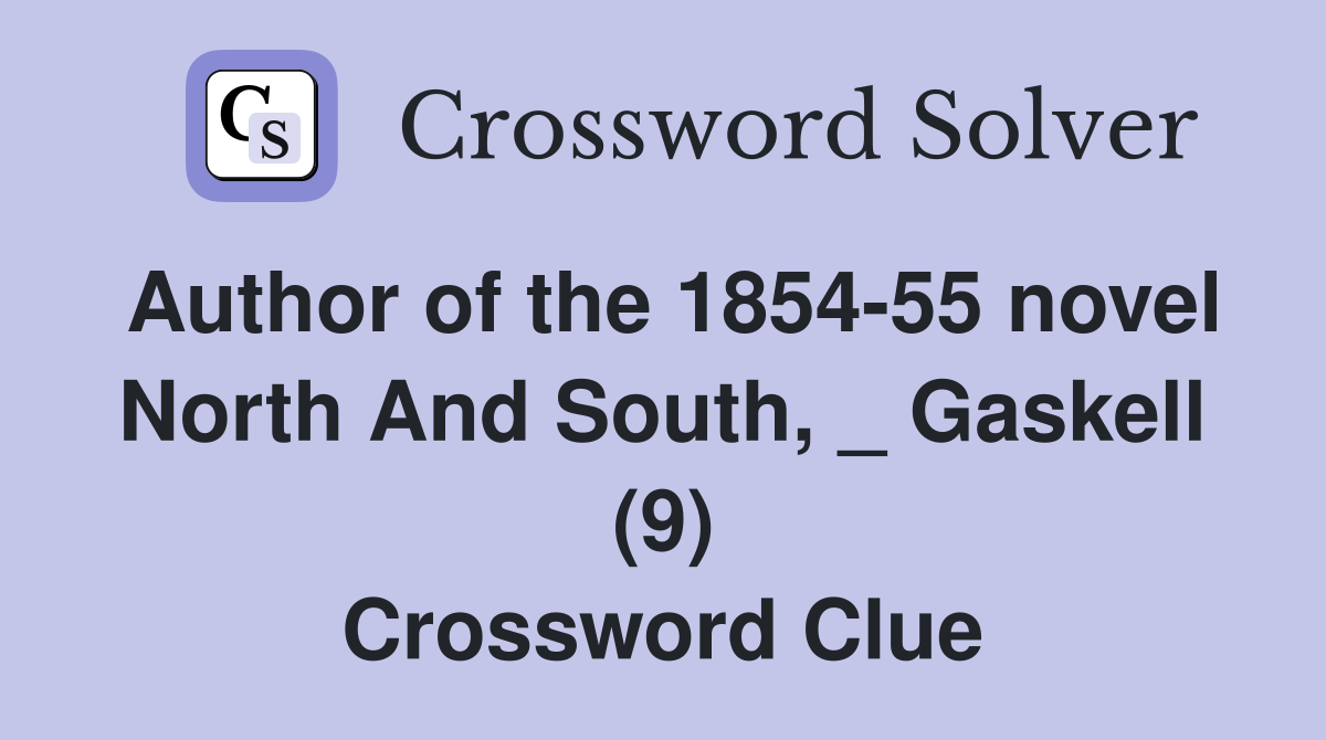Author of the 1854-55 novel North And South, _ Gaskell (9) Crossword Clue