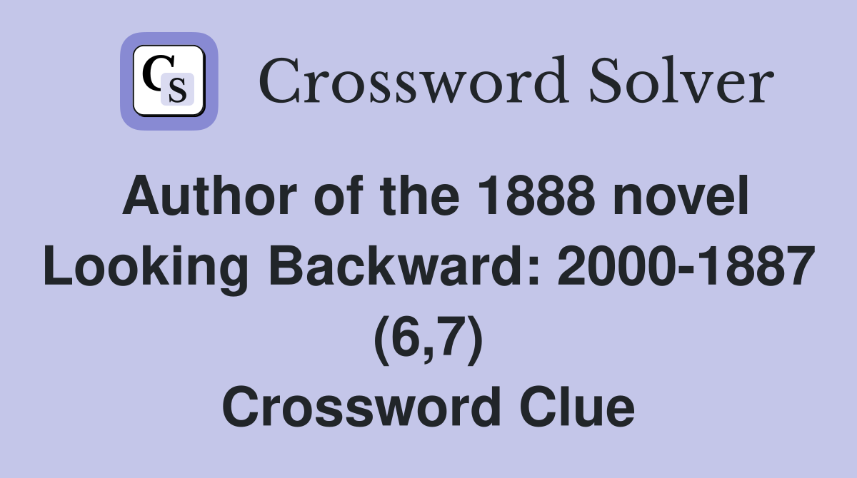 Author of the 1888 novel Looking Backward: 2000-1887 (6,7) Crossword Clue
