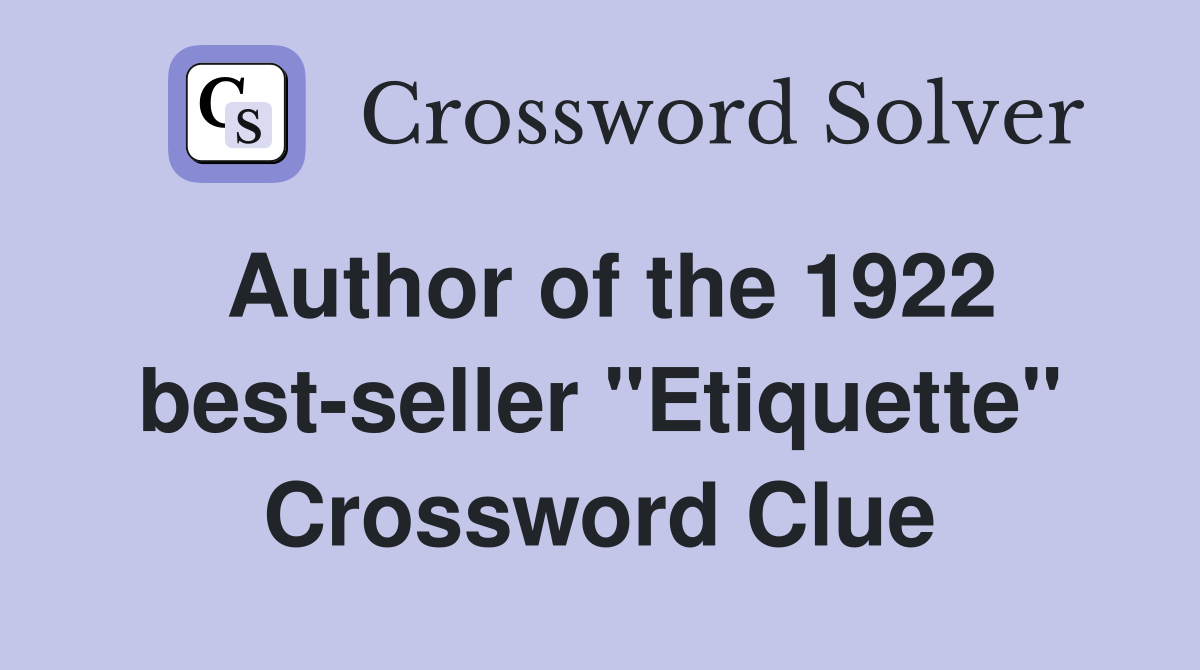 Author of the 1922 best-seller "Etiquette" Crossword Clue