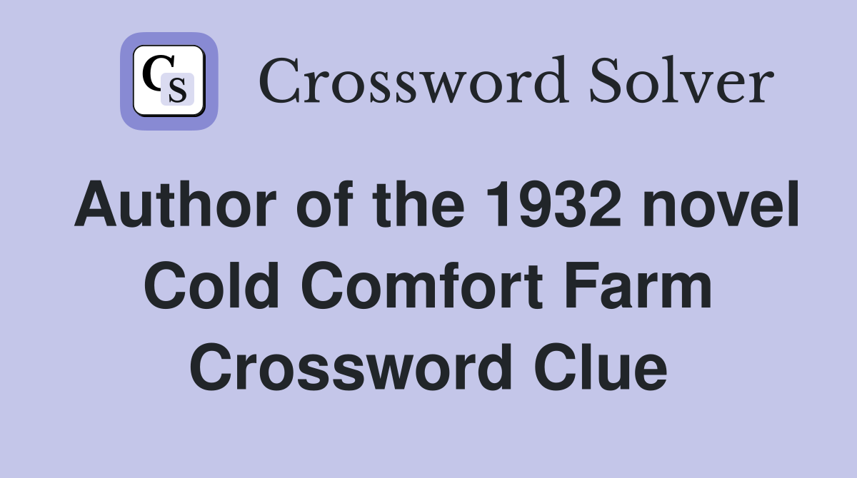 Author of the 1932 novel Cold Comfort Farm Crossword Clue