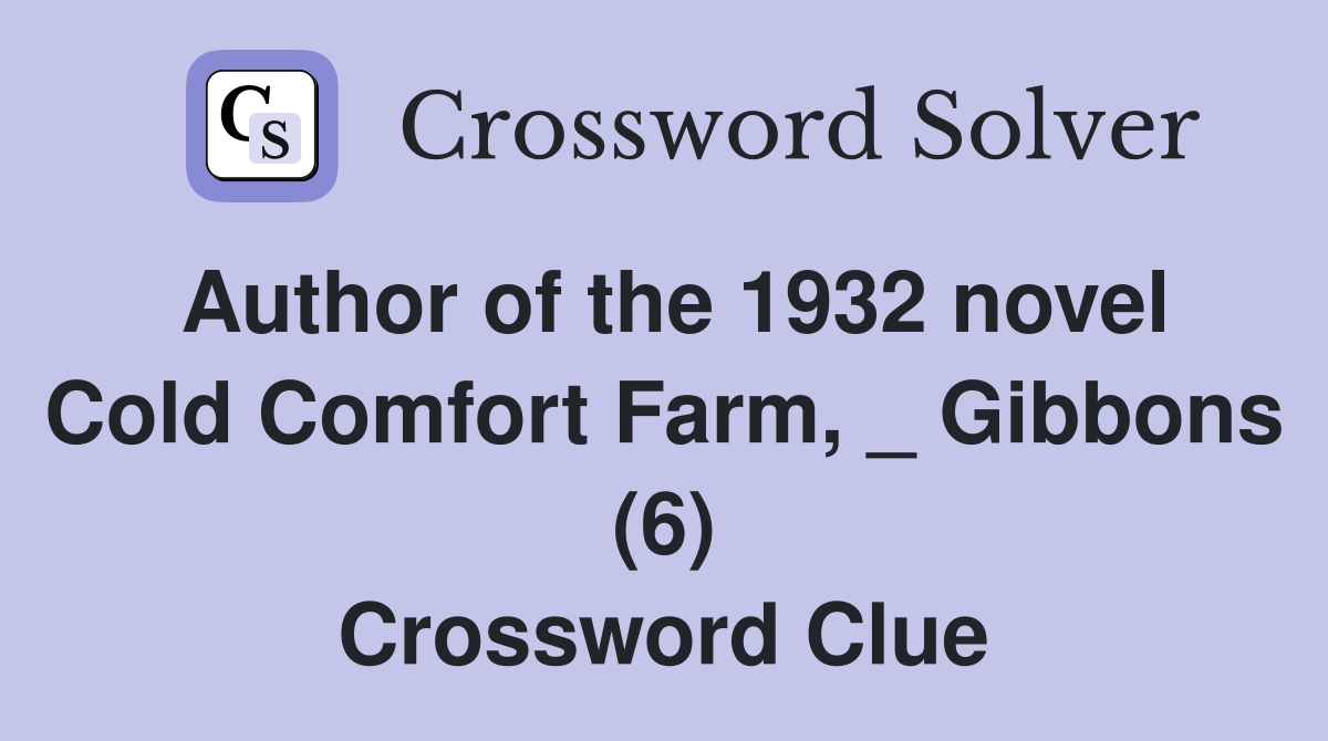 Author of the 1932 novel Cold Comfort Farm, _ Gibbons (6) Crossword Clue