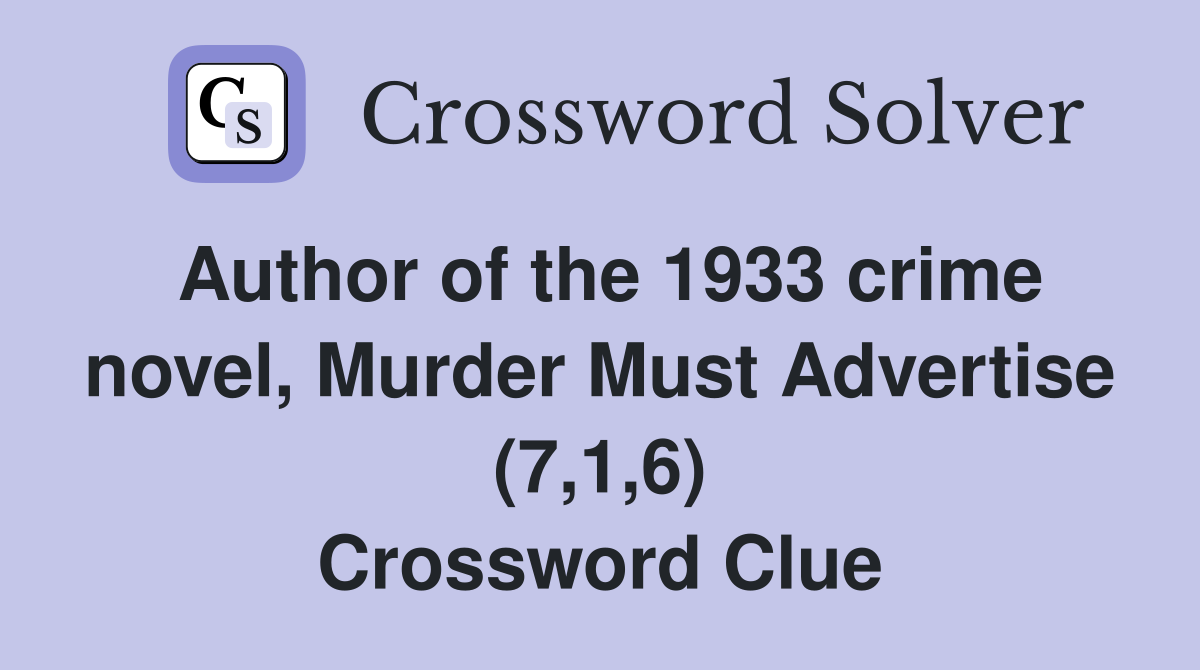 Author of the 1933 crime novel, Murder Must Advertise (7,1,6) Crossword Clue