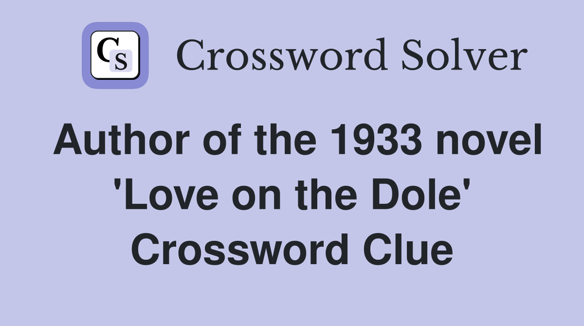 Author of the 1933 novel 'Love on the Dole' Crossword Clue