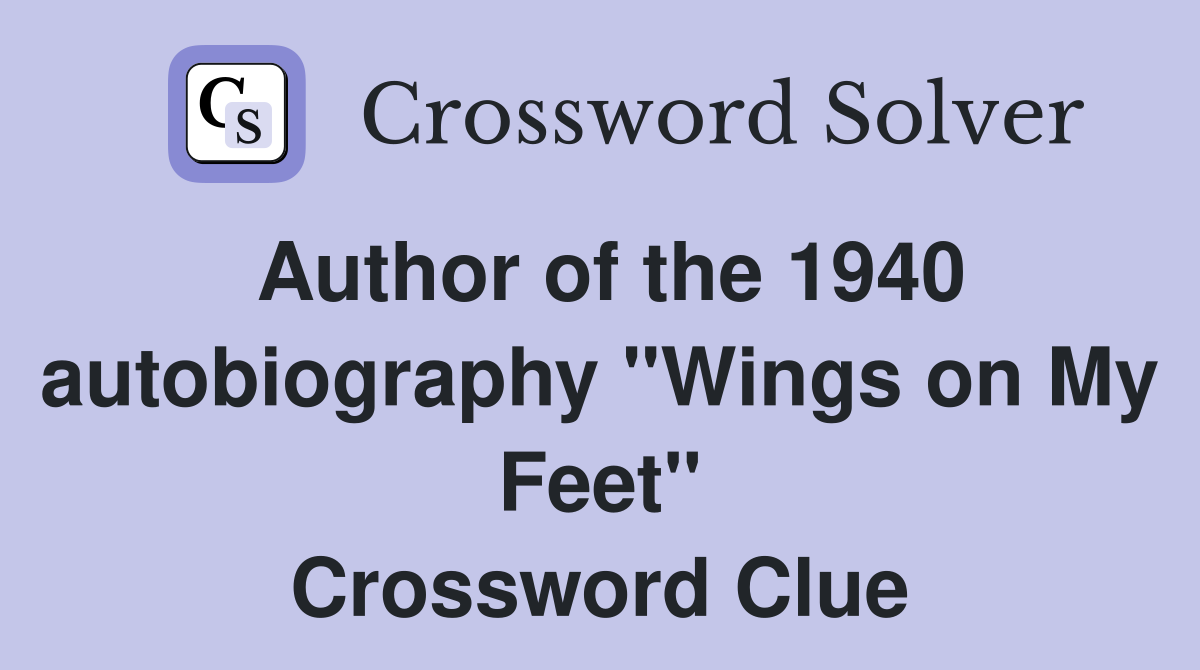 Author of the 1940 autobiography "Wings on My Feet" Crossword Clue