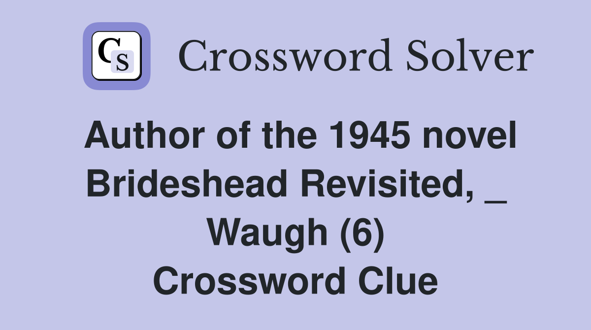 Author of the 1945 novel Brideshead Revisited, _ Waugh (6) Crossword Clue
