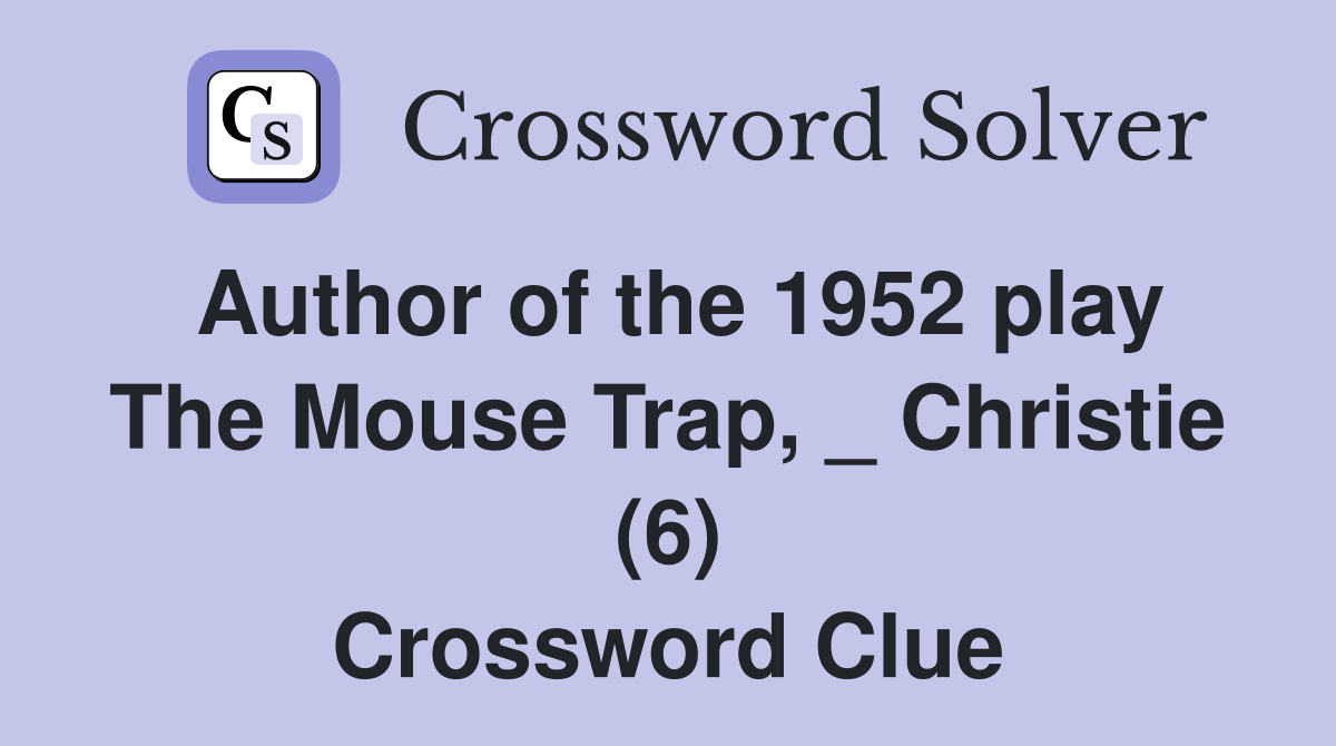 Author of the 1952 play The Mouse Trap, _ Christie (6) Crossword Clue