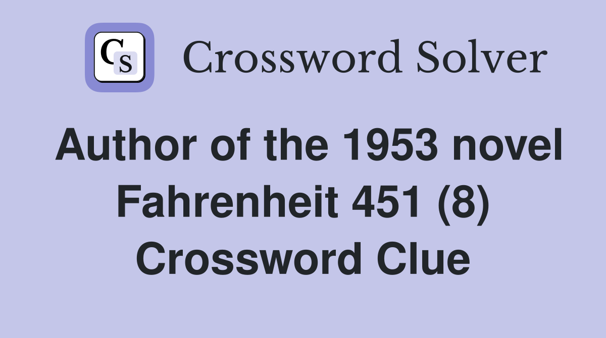 Author of the 1953 novel Fahrenheit 451 (8) Crossword Clue