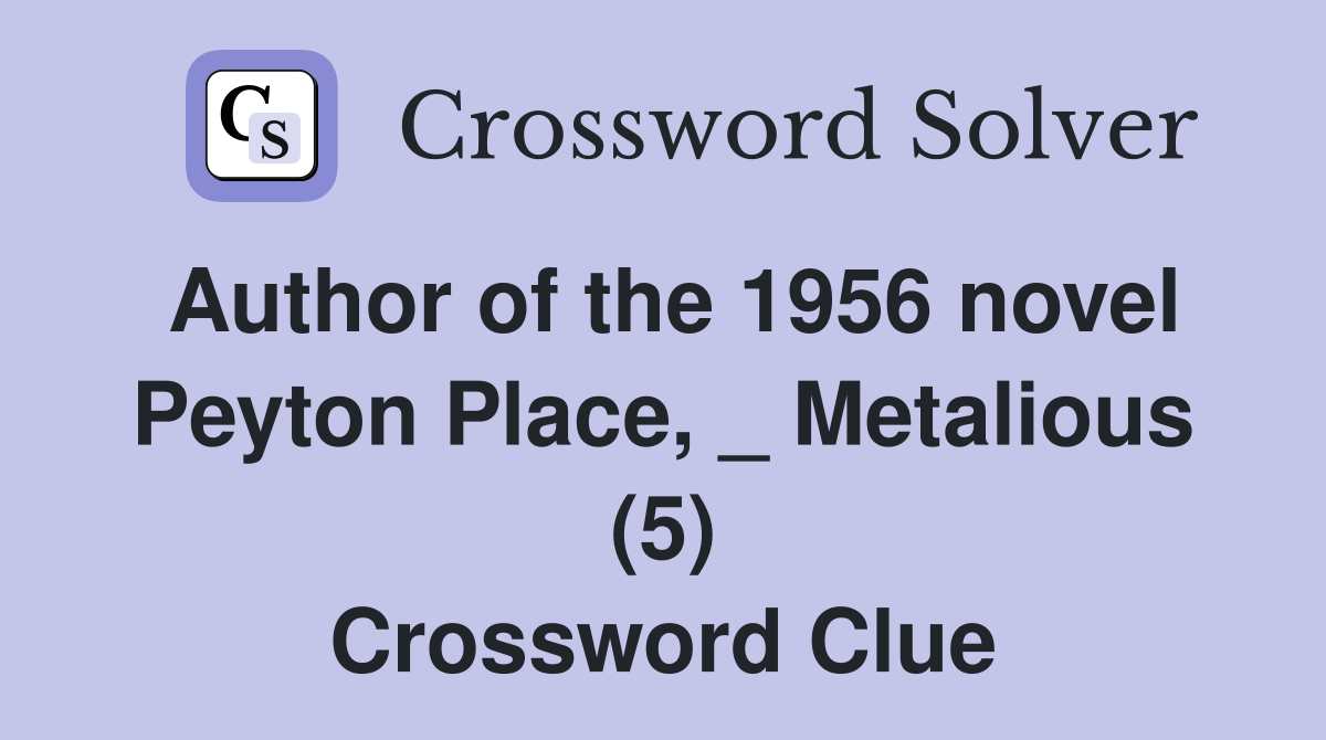 Author of the 1956 novel Peyton Place, _ Metalious (5) Crossword Clue