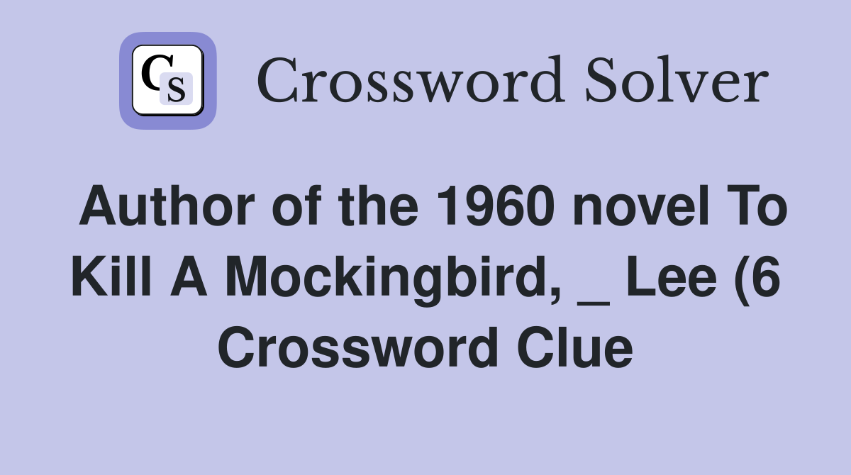 Author of the 1960 novel To Kill A Mockingbird Lee (6) Crossword Author of the 1960 novel To Kill A Mockingbird Lee (6) Crossword