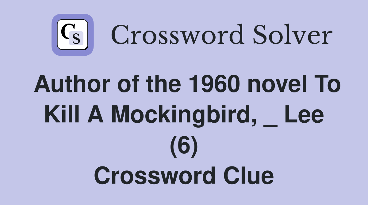 Author of the 1960 novel To Kill A Mockingbird, _ Lee (6) - Crossword ...