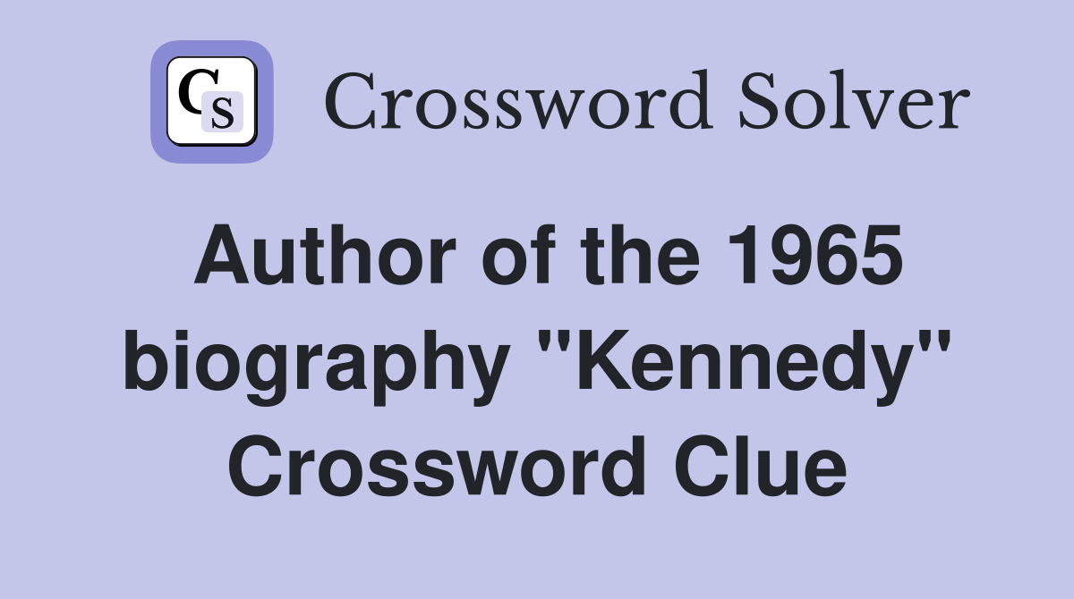 Author of the 1965 biography "Kennedy" Crossword Clue