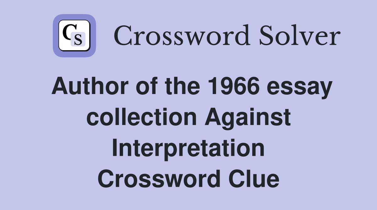 Author of the 1966 essay collection Against Interpretation Crossword Clue