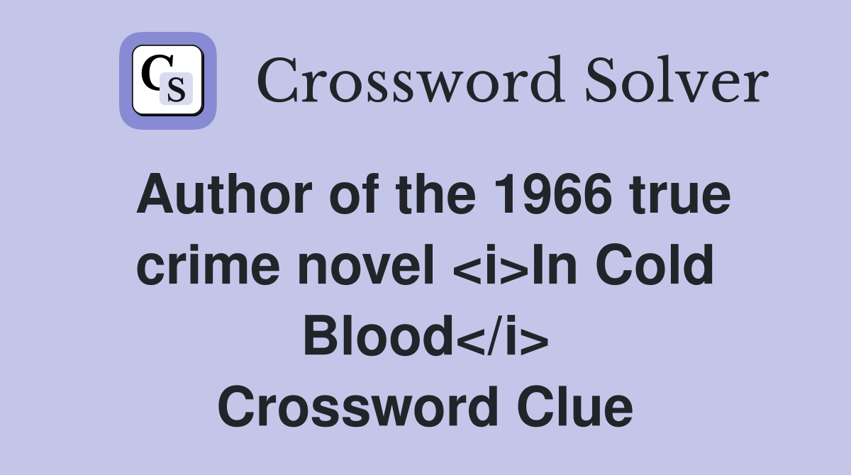 Author of the 1966 true crime novel <i>In Cold Blood</i> Crossword Clue