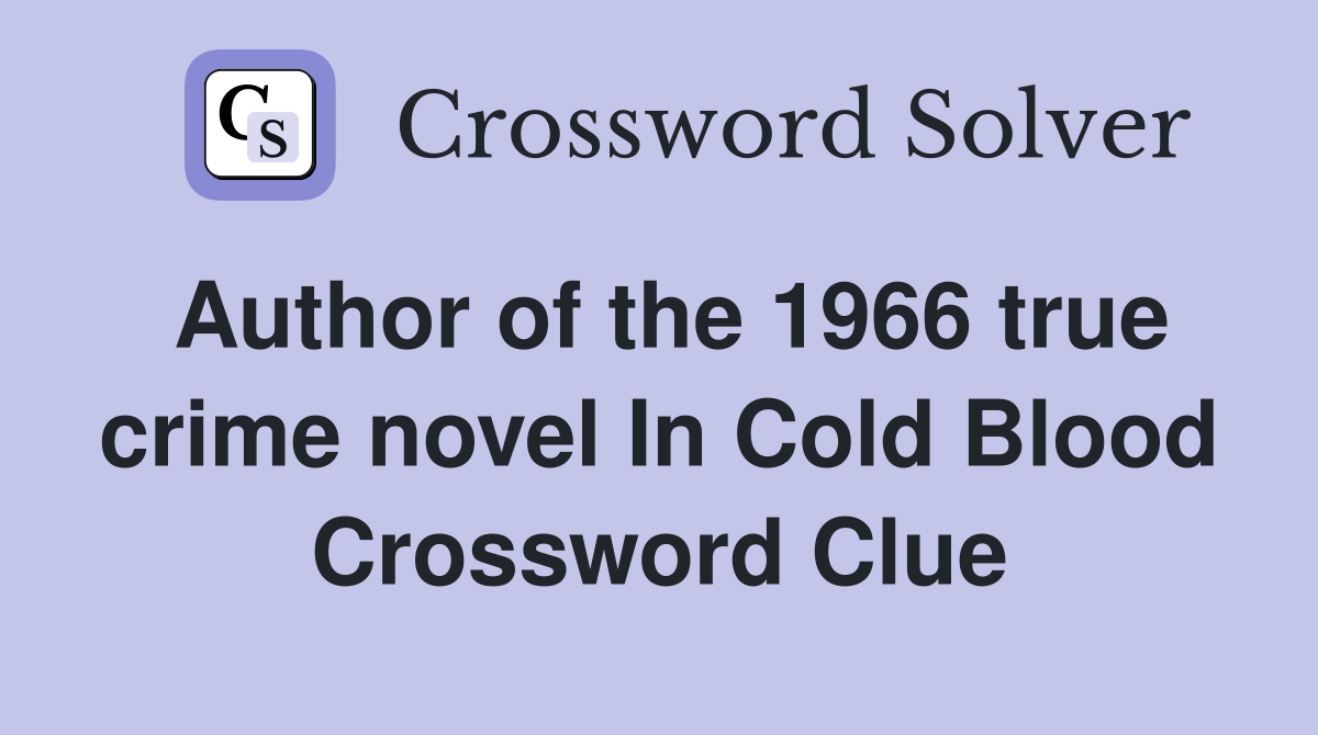 Author of the 1966 true crime novel In Cold Blood Crossword Clue
