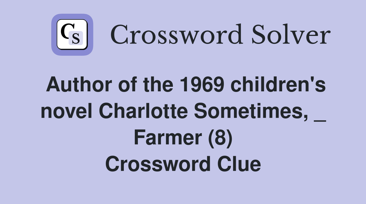 Author of the 1969 children's novel Charlotte Sometimes, _ Farmer (8) Crossword Clue