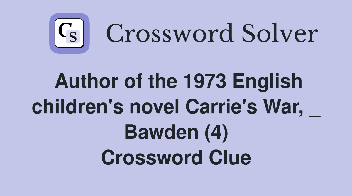 Author of the 1973 English children's novel Carrie's War, _ Bawden (4) Crossword Clue