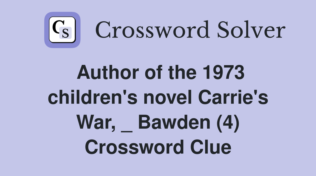 Author of the 1973 children's novel Carrie's War, _ Bawden (4) Crossword Clue