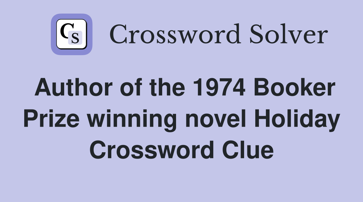Author of the 1974 Booker Prize winning novel Holiday Crossword Clue