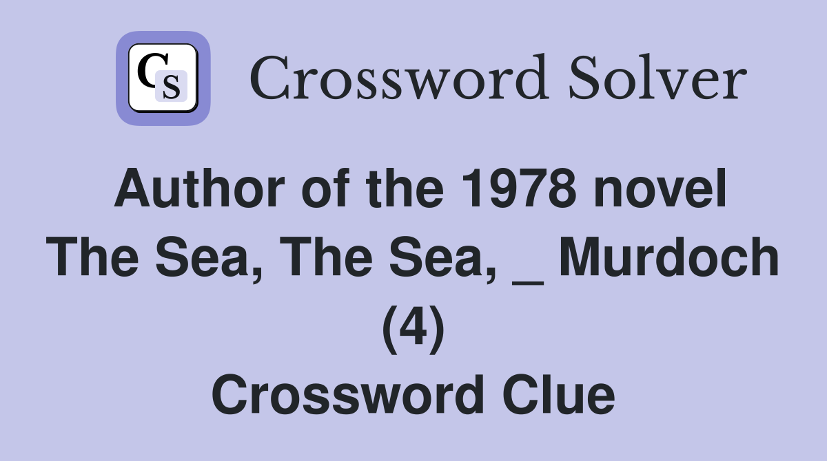 Author of the 1978 novel The Sea, The Sea, _ Murdoch (4) Crossword Clue