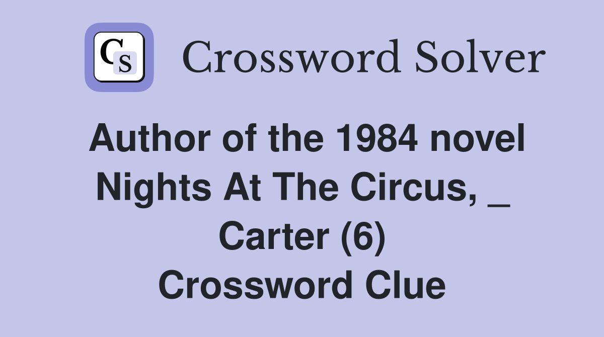 Author of the 1984 novel Nights At The Circus, _ Carter (6) Crossword Clue