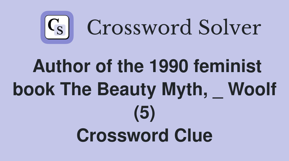 Author of the 1990 feminist book The Beauty Myth, _ Woolf (5) Crossword Clue