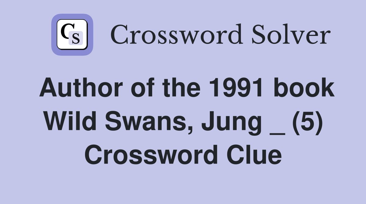 Author of the 1991 book Wild Swans, Jung _ (5) Crossword Clue