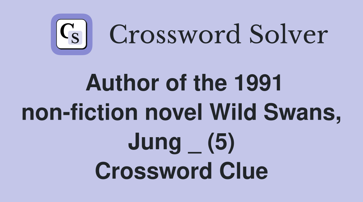 Author of the 1991 non-fiction novel Wild Swans, Jung _ (5) Crossword Clue