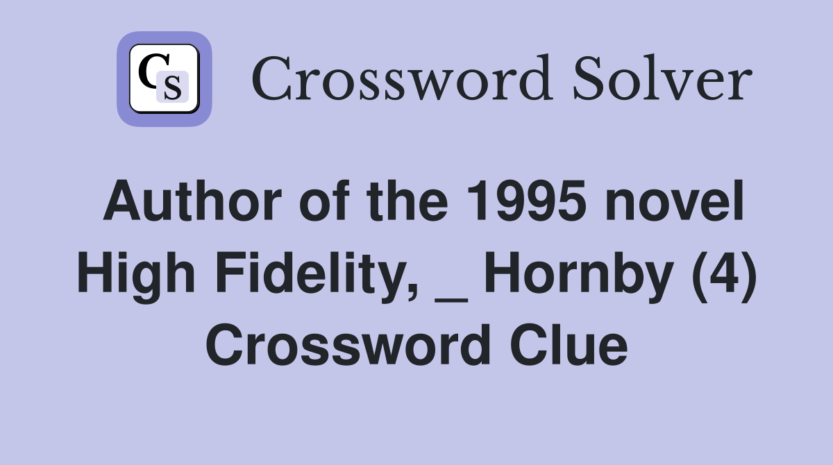 Author of the 1995 novel High Fidelity, _ Hornby (4) Crossword Clue
