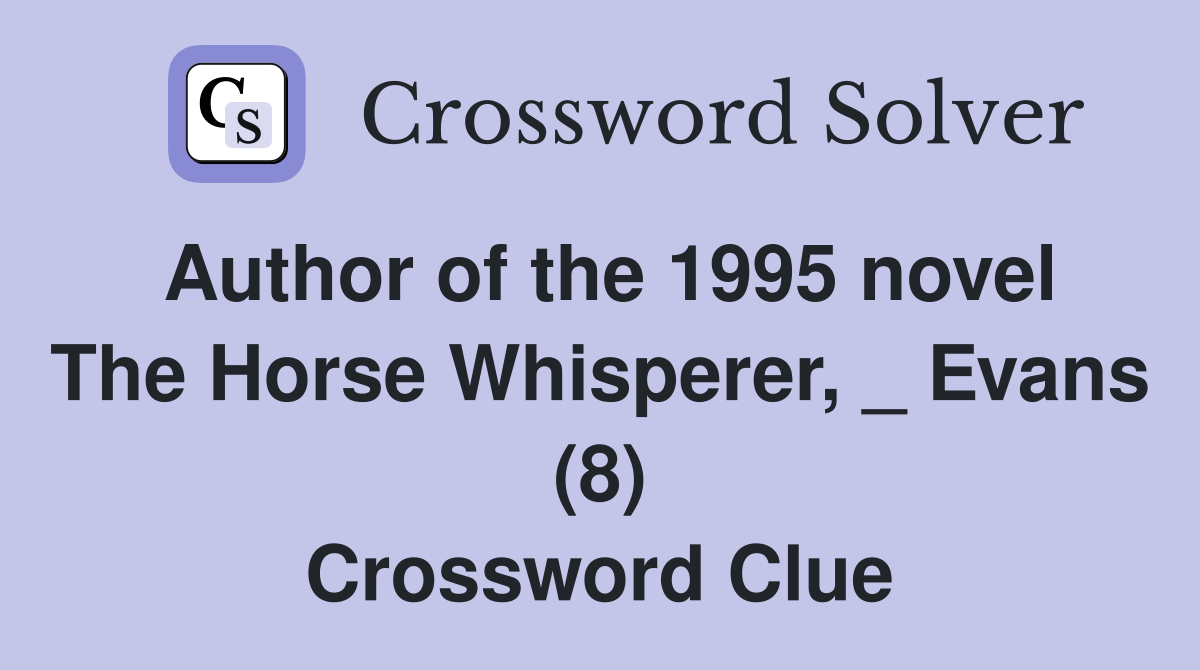 Author of the 1995 novel The Horse Whisperer, _ Evans (8) Crossword Clue
