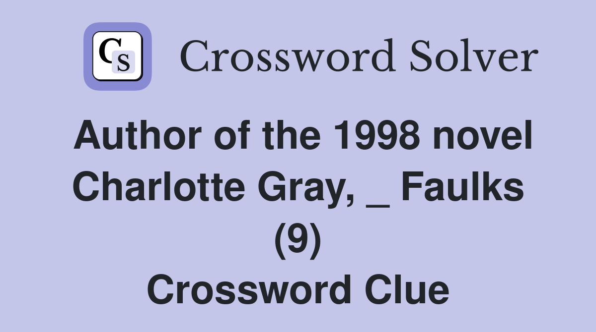 Author of the 1998 novel Charlotte Gray, _ Faulks (9) Crossword Clue