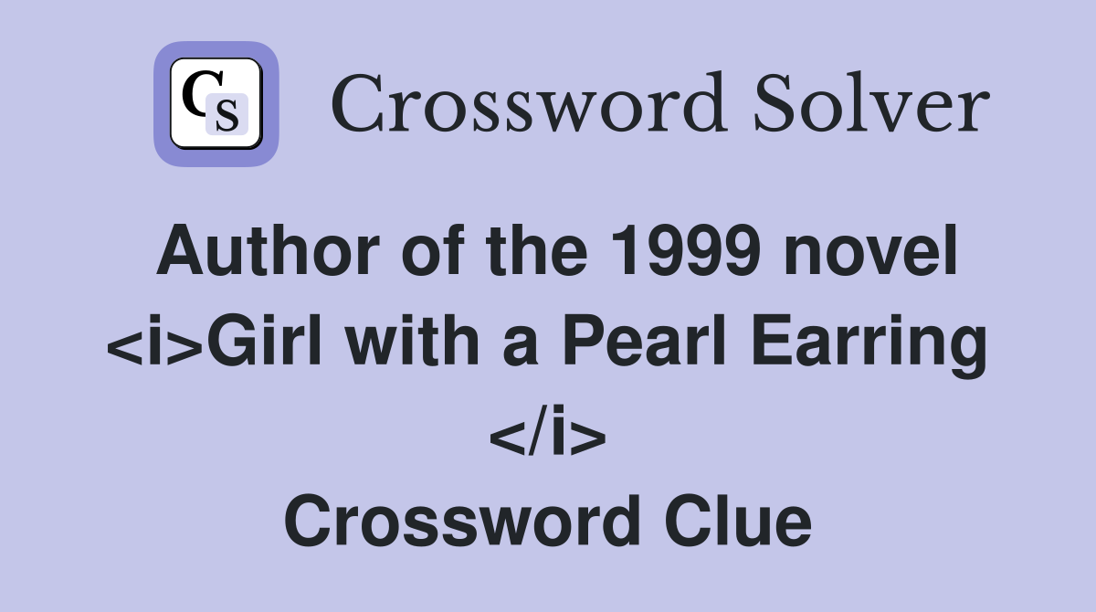 Author of the 1999 novel <i>Girl with a Pearl Earring </i> Crossword Clue