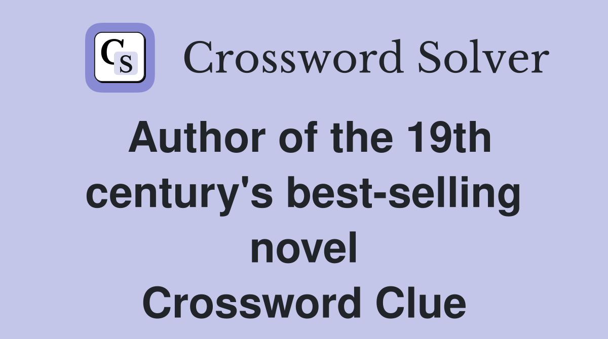 Author of the 19th century's best-selling novel Crossword Clue