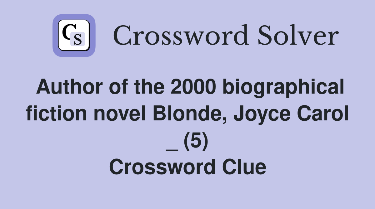 Author of the 2000 biographical fiction novel Blonde, Joyce Carol _ (5) Crossword Clue