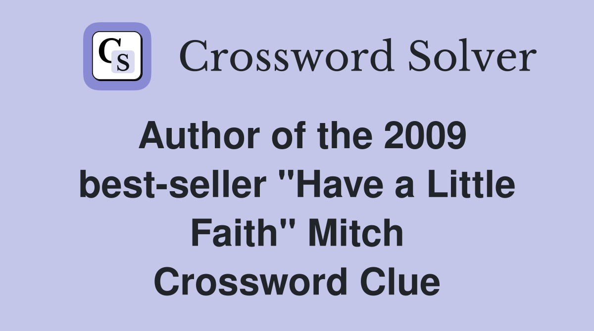 Author of the 2009 best-seller "Have a Little Faith" Mitch Crossword Clue