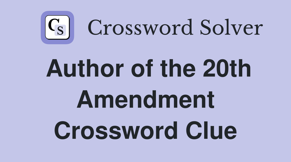 Author of the 20th Amendment Crossword Clue