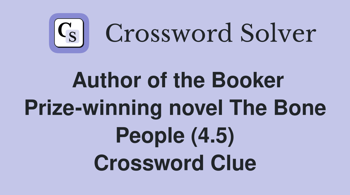 Author of the Booker Prize-winning novel The Bone People (4.5) Crossword Clue