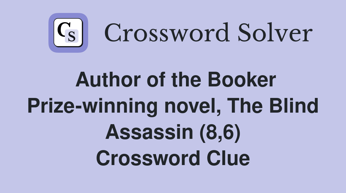 Author of the Booker Prize-winning novel, The Blind Assassin (8,6) Crossword Clue