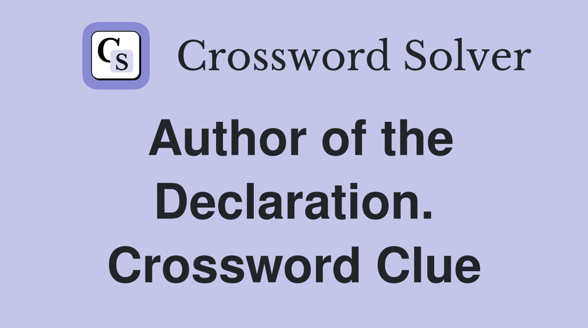 Author of the Declaration. Crossword Clue