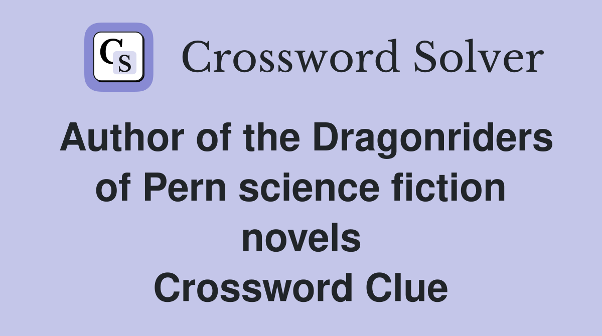 Author of the Dragonriders of Pern science fiction novels Crossword Clue