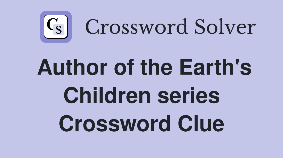Author of the Earth's Children series Crossword Clue