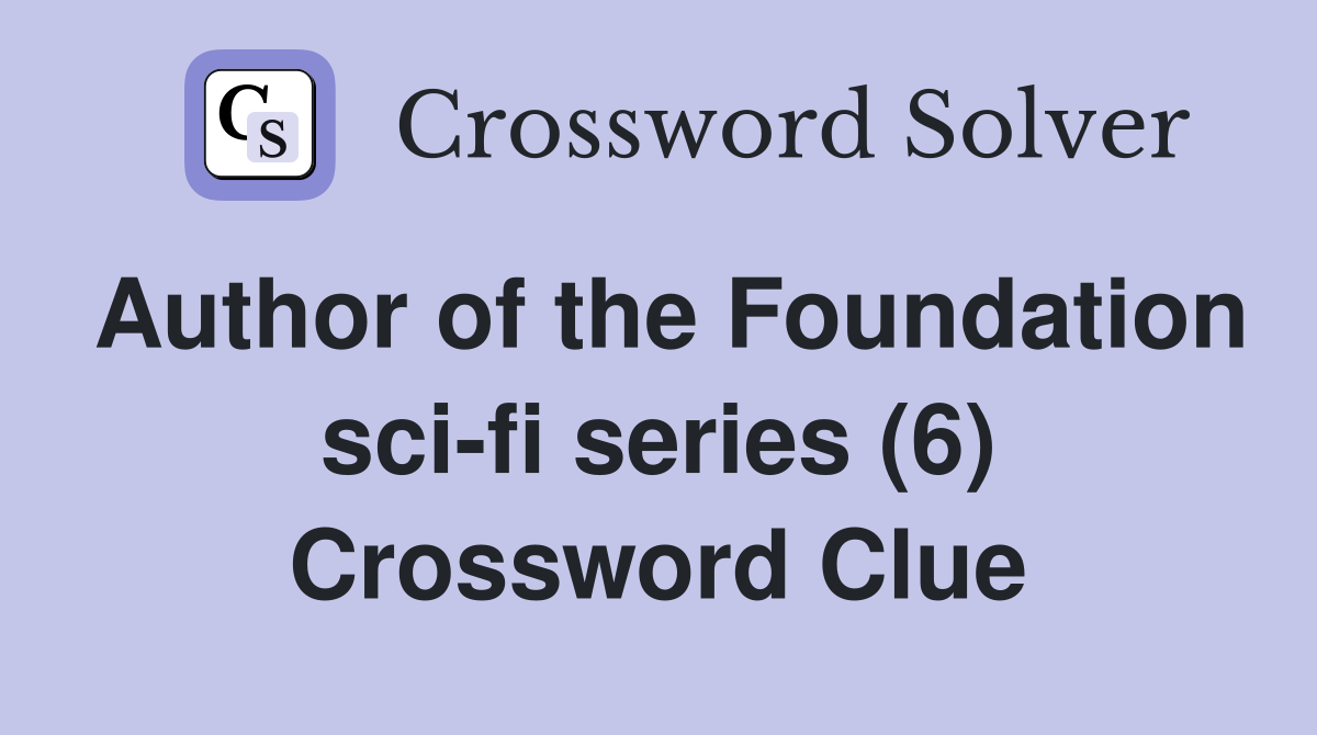 Author of the Foundation sci-fi series (6) Crossword Clue