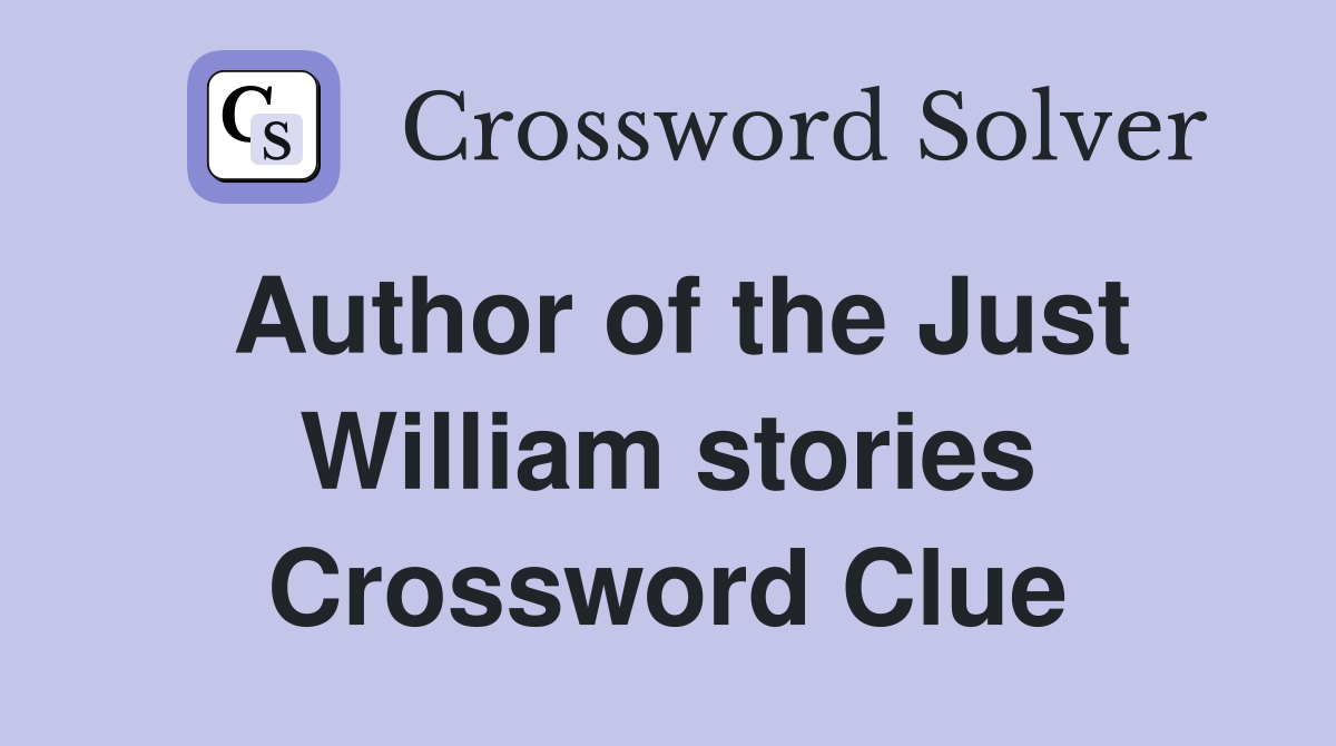 Author of the Just William stories Crossword Clue