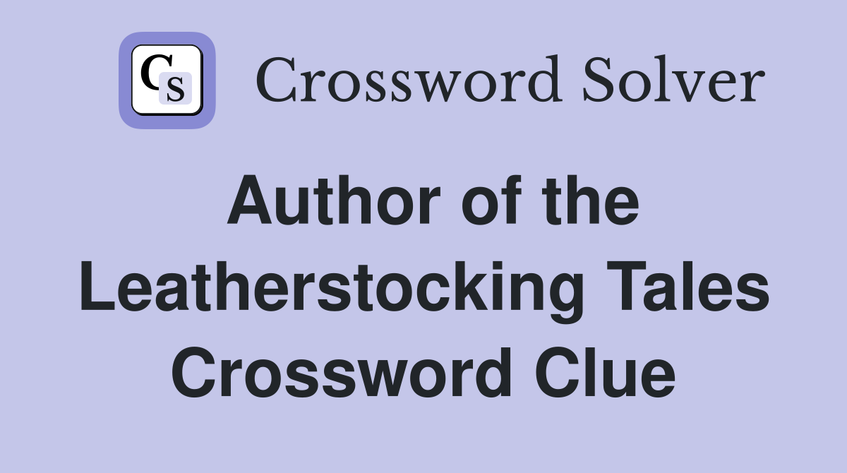 Author of the Leatherstocking Tales Crossword Clue