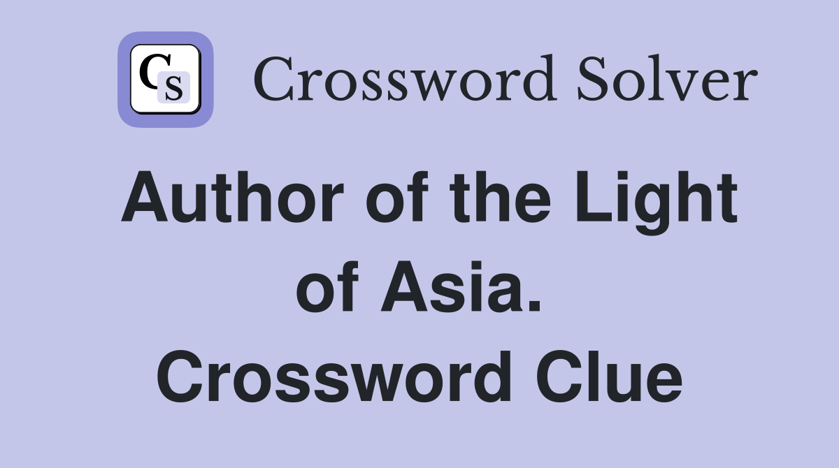 Author of the Light of Asia. Crossword Clue
